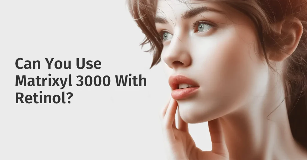 Can You Use Matrixyl With Retinol