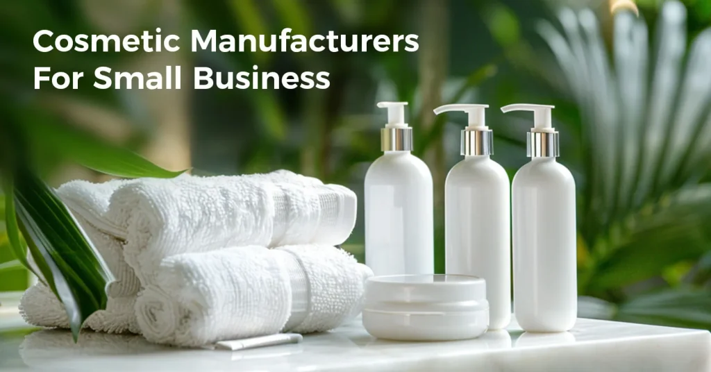 Cosmetic Manufacturers for Small Business
