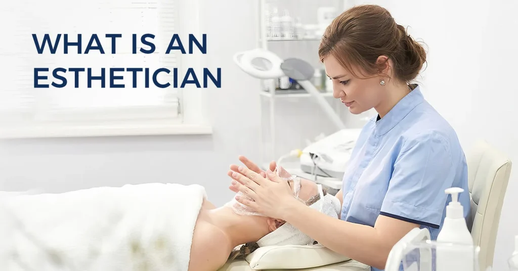 Esthetician And Skin Care What is an Esthetician
