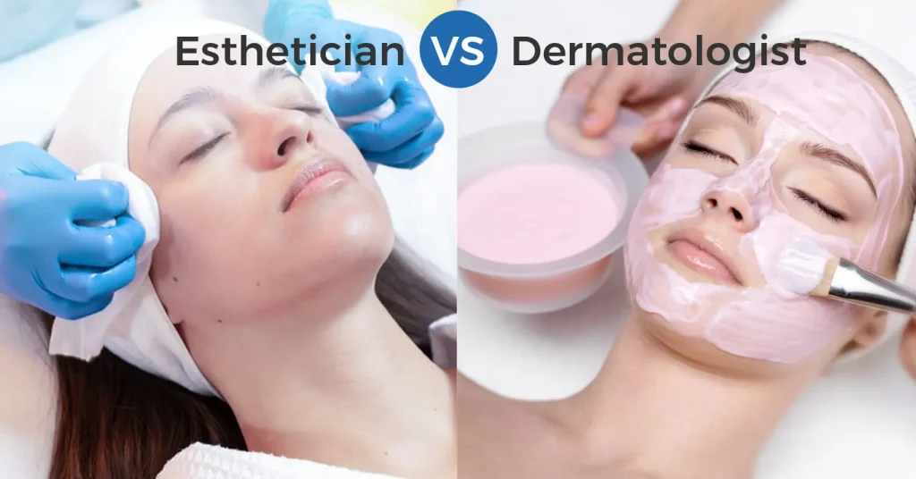 Esthetician Vs Dermatologist