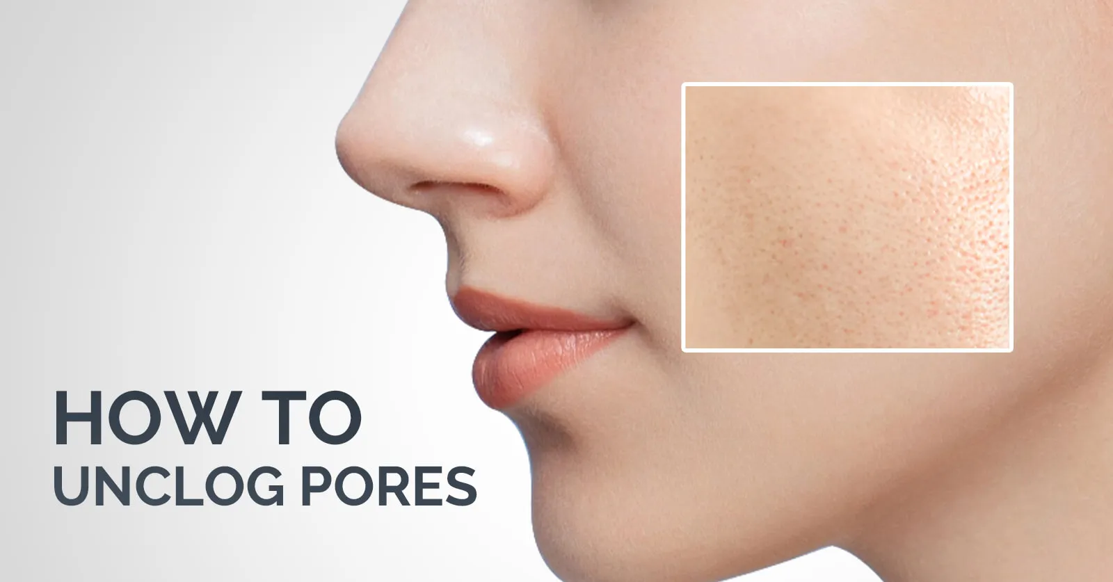 How To Unclog Pores