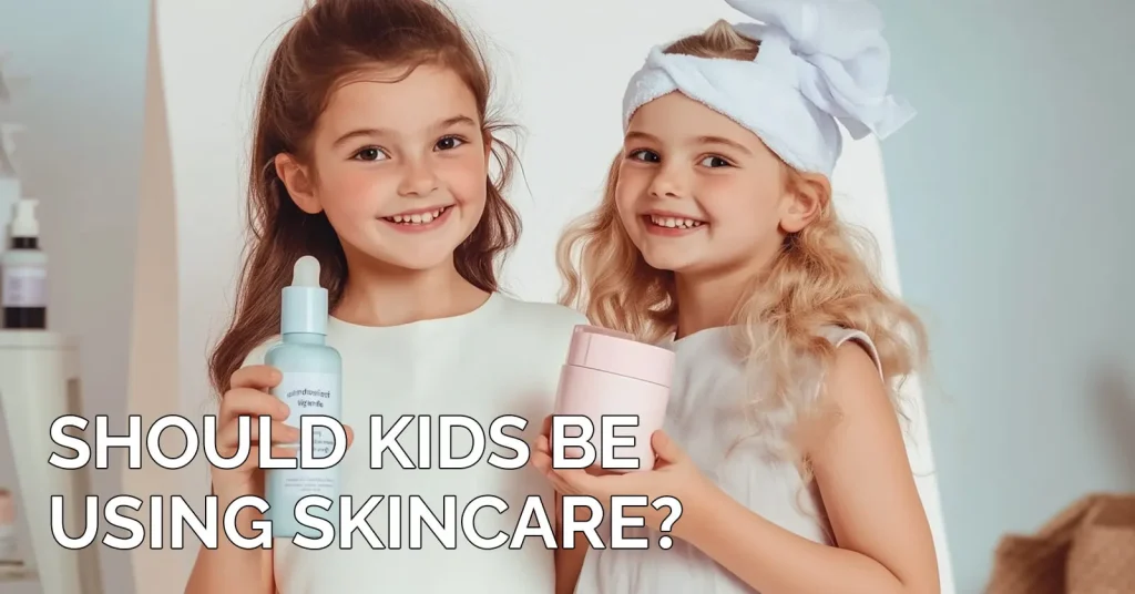 Should Kids Be Using Skincare