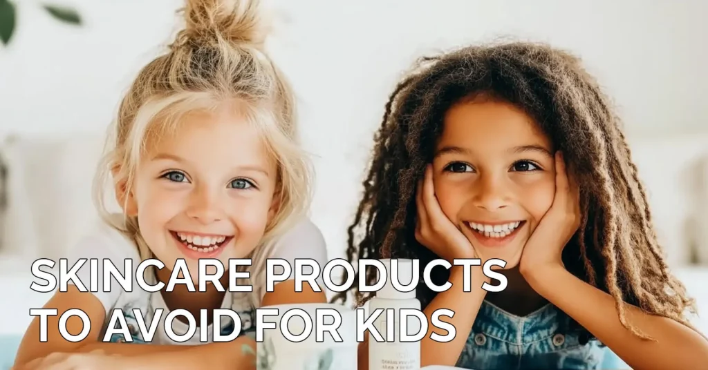 Skincare Products to Avoid for Kids